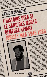 Première de couverture de L'histoire dira si le sang des morts demeure vivant. JUBELLY WEA 1945-1989