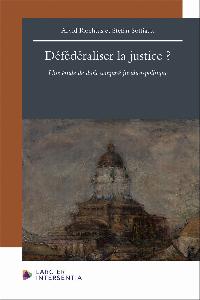 Première de couverture de Défédéraliser la justice ? - Une étude de droit comparé juridico-politique