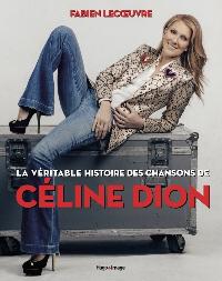 Première de couverture de La véritable histoire des chansons de Céline Dion